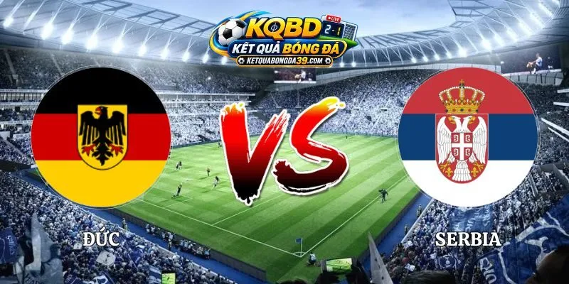 Soi Kèo Đức vs Serbia 01h45 02/10 UEFA Nations League