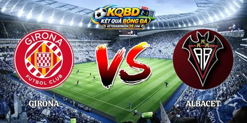 Soi Kèo Girona vs Albacete 01h30 Ngày 26/09 La Liga 2