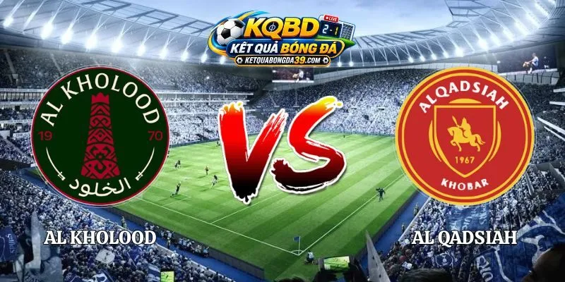 Nhận Định Al Kholood vs Al Qadsiah 20h50 09/10 Saudi Pro League