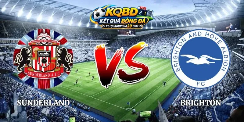 Soi Kèo Sunderland vs Brighton 21h00 10/10 Ngoại Hạng Anh